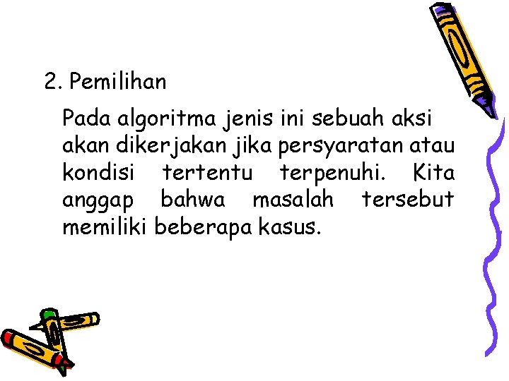 2. Pemilihan Pada algoritma jenis ini sebuah aksi akan dikerjakan jika persyaratan atau kondisi