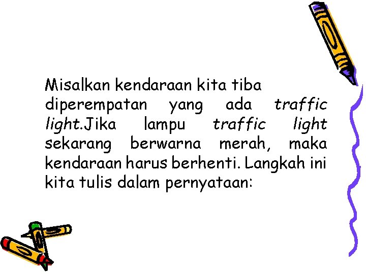 Misalkan kendaraan kita tiba diperempatan yang ada traffic light. Jika lampu traffic light sekarang