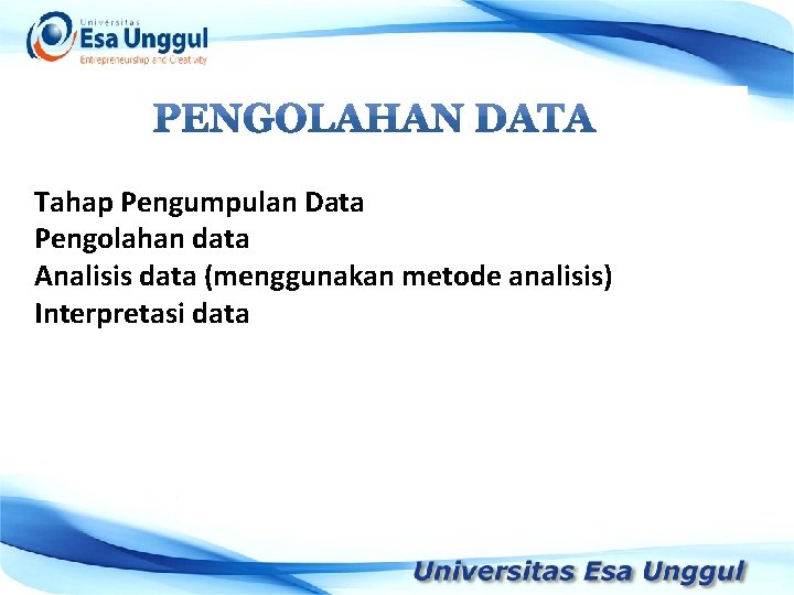 Tahap Pengumpulan Data Pengolahan data Analisis data (menggunakan metode analisis) Interpretasi data 