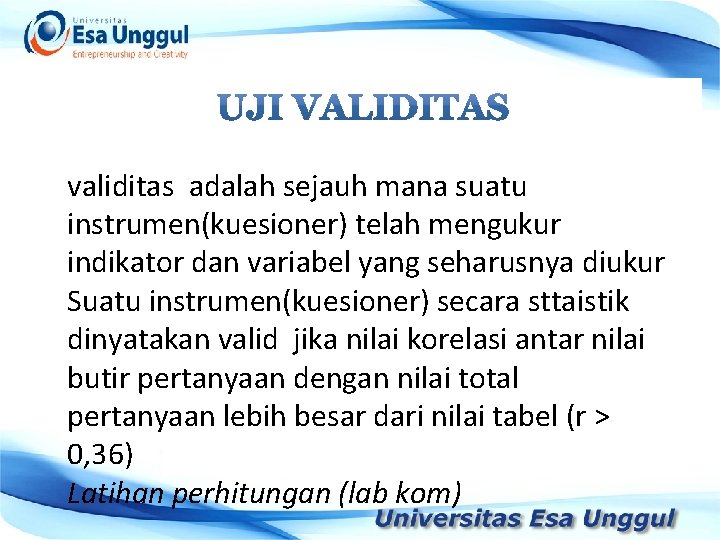 validitas adalah sejauh mana suatu instrumen(kuesioner) telah mengukur indikator dan variabel yang seharusnya diukur