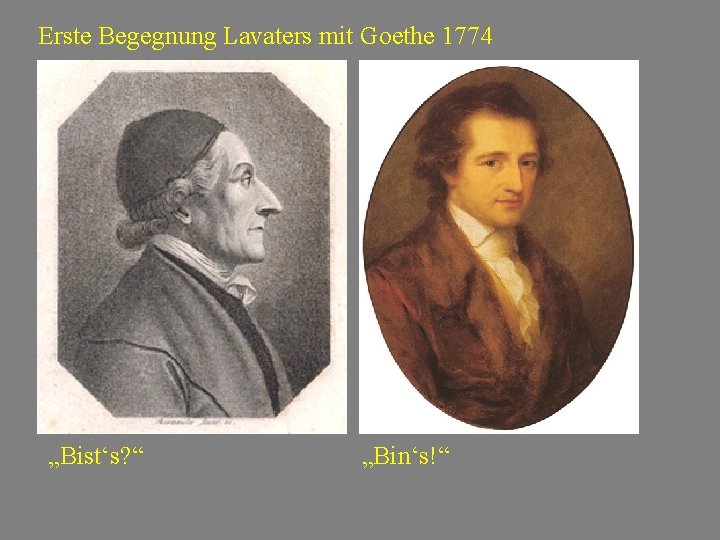 Erste Begegnung Lavaters mit Goethe 1774 „Bist‘s? “ „Bin‘s!“ 
