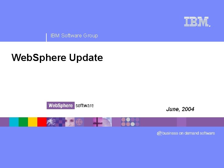 ® IBM Software Group Web. Sphere Update June, 2004 