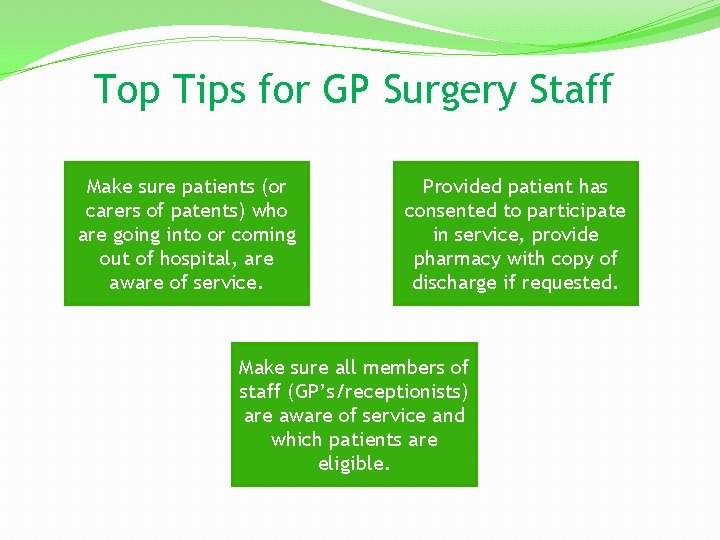 Top Tips for GP Surgery Staff Make sure patients (or carers of patents) who