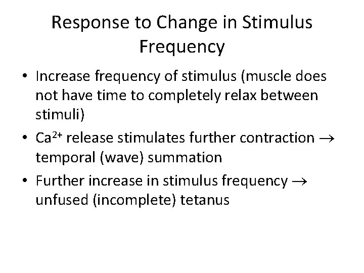 Response to Change in Stimulus Frequency • Increase frequency of stimulus (muscle does not