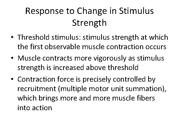 Response to Change in Stimulus Strength • Threshold stimulus: stimulus strength at which the