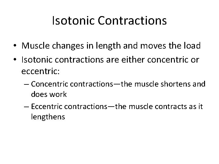 Isotonic Contractions • Muscle changes in length and moves the load • Isotonic contractions