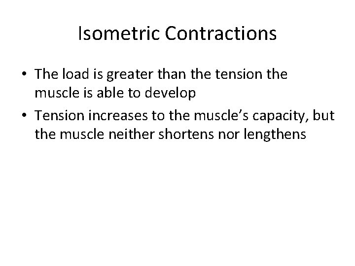 Isometric Contractions • The load is greater than the tension the muscle is able