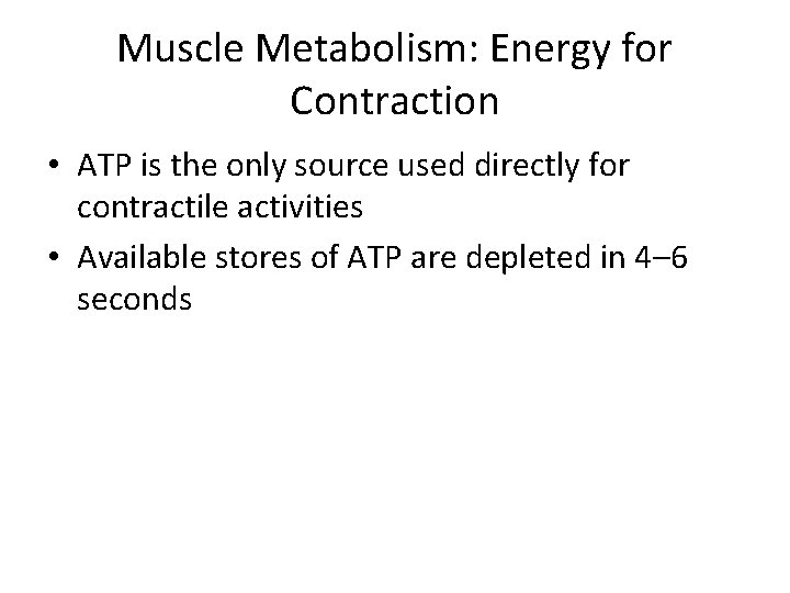 Muscle Metabolism: Energy for Contraction • ATP is the only source used directly for