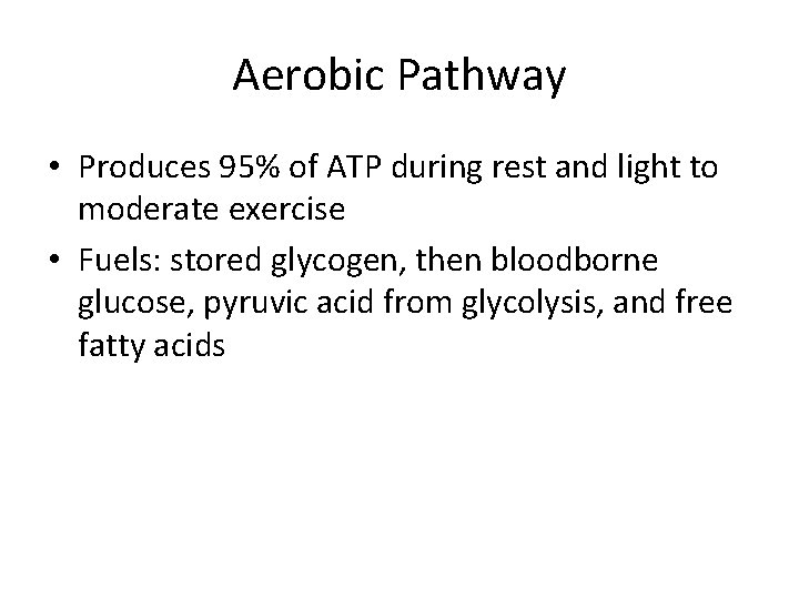 Aerobic Pathway • Produces 95% of ATP during rest and light to moderate exercise