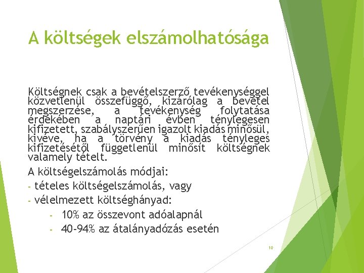 A költségek elszámolhatósága Költségnek csak a bevételszerző tevékenységgel közvetlenül összefüggő, kizárólag a bevétel megszerzése, A költségek elszámolhatósága Költségnek csak a bevételszerző tevékenységgel közvetlenül összefüggő, kizárólag a bevétel megszerzése,