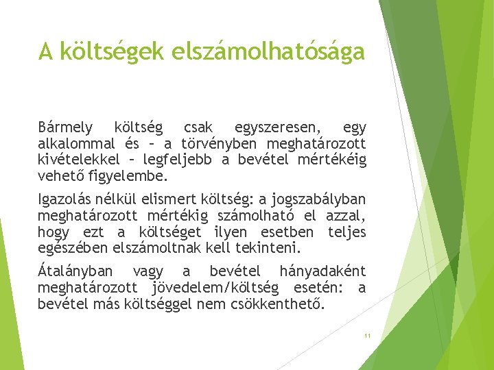 A költségek elszámolhatósága Bármely költség csak egyszeresen, egy alkalommal és – a törvényben meghatározott A költségek elszámolhatósága Bármely költség csak egyszeresen, egy alkalommal és – a törvényben meghatározott