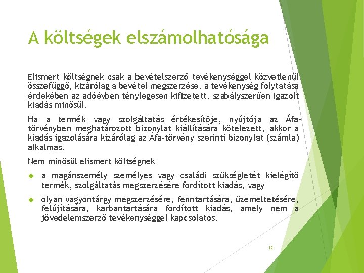 A költségek elszámolhatósága Elismert költségnek csak a bevételszerző tevékenységgel közvetlenül összefüggő, kizárólag a bevétel A költségek elszámolhatósága Elismert költségnek csak a bevételszerző tevékenységgel közvetlenül összefüggő, kizárólag a bevétel