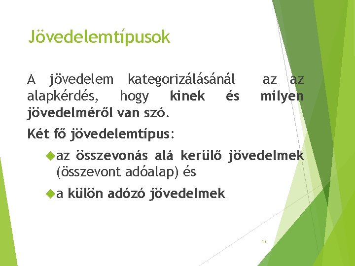 Jövedelemtípusok A jövedelem kategorizálásánál alapkérdés, hogy kinek és jövedelméről van szó. az az milyen Jövedelemtípusok A jövedelem kategorizálásánál alapkérdés, hogy kinek és jövedelméről van szó. az az milyen
