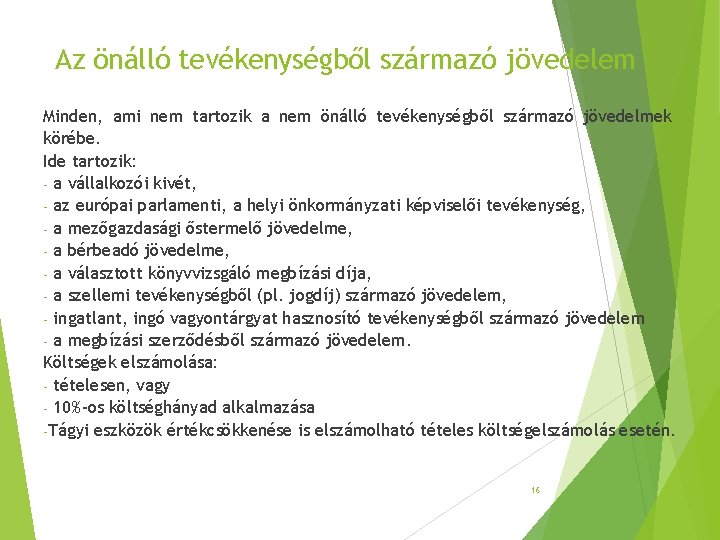 Az önálló tevékenységből származó jövedelem Minden, ami nem tartozik a nem önálló tevékenységből származó Az önálló tevékenységből származó jövedelem Minden, ami nem tartozik a nem önálló tevékenységből származó