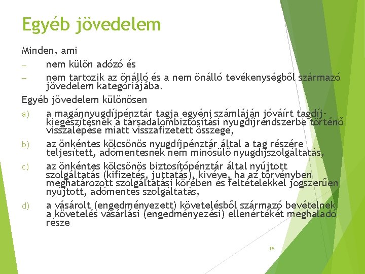 Egyéb jövedelem Minden, ami – nem külön adózó és – nem tartozik az önálló Egyéb jövedelem Minden, ami – nem külön adózó és – nem tartozik az önálló