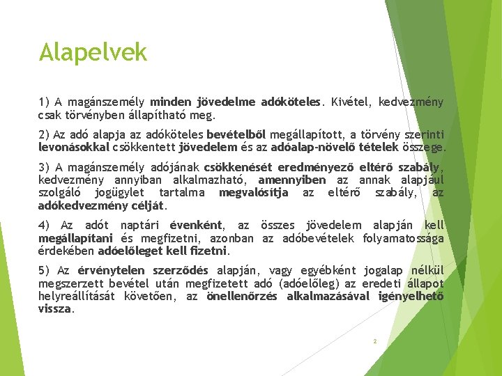 Alapelvek 1) A magánszemély minden jövedelme adóköteles. Kivétel, kedvezmény csak törvényben állapítható meg. 2) Alapelvek 1) A magánszemély minden jövedelme adóköteles. Kivétel, kedvezmény csak törvényben állapítható meg. 2)