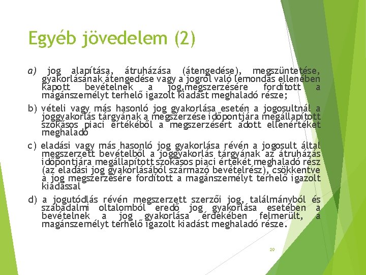 Egyéb jövedelem (2) a) jog alapítása, átruházása (átengedése), megszüntetése, gyakorlásának átengedése vagy a jogról Egyéb jövedelem (2) a) jog alapítása, átruházása (átengedése), megszüntetése, gyakorlásának átengedése vagy a jogról