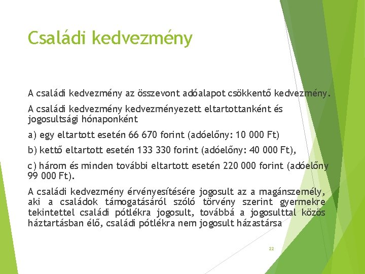 Családi kedvezmény A családi kedvezmény az összevont adóalapot csökkentő kedvezmény. A családi kedvezményezett eltartottanként Családi kedvezmény A családi kedvezmény az összevont adóalapot csökkentő kedvezmény. A családi kedvezményezett eltartottanként