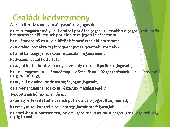 Családi kedvezmény A családi kedvezmény érvényesítésére jogosult a) az a magánszemély, aki családi pótlékra Családi kedvezmény A családi kedvezmény érvényesítésére jogosult a) az a magánszemély, aki családi pótlékra