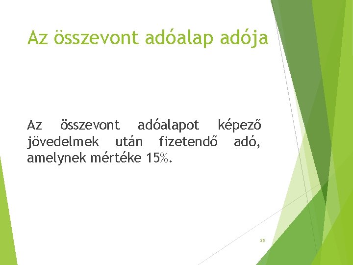 Az összevont adóalap adója Az összevont adóalapot képező jövedelmek után fizetendő adó, amelynek mértéke Az összevont adóalap adója Az összevont adóalapot képező jövedelmek után fizetendő adó, amelynek mértéke