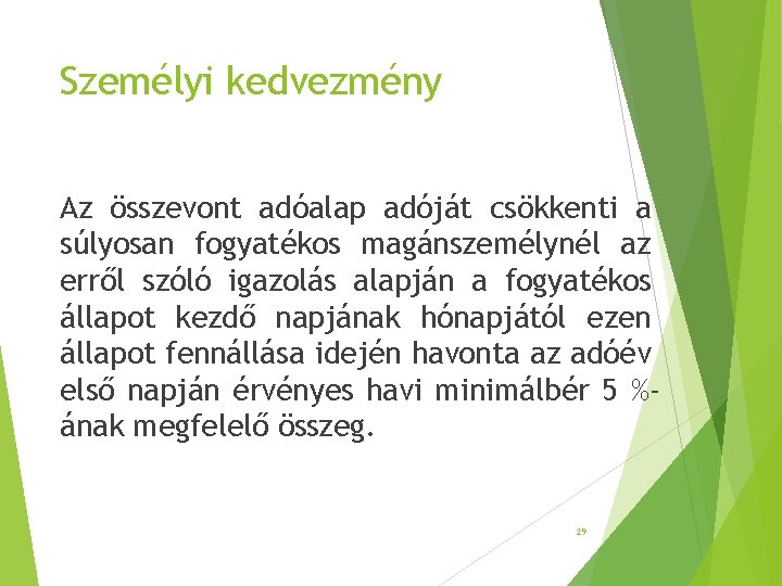 Személyi kedvezmény Az összevont adóalap adóját csökkenti a súlyosan fogyatékos magánszemélynél az erről szóló Személyi kedvezmény Az összevont adóalap adóját csökkenti a súlyosan fogyatékos magánszemélynél az erről szóló