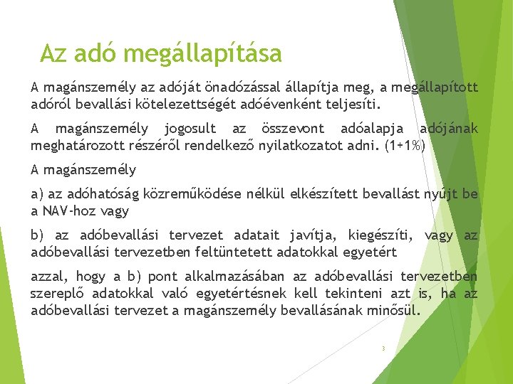 Az adó megállapítása A magánszemély az adóját önadózással állapítja meg, a megállapított adóról bevallási Az adó megállapítása A magánszemély az adóját önadózással állapítja meg, a megállapított adóról bevallási