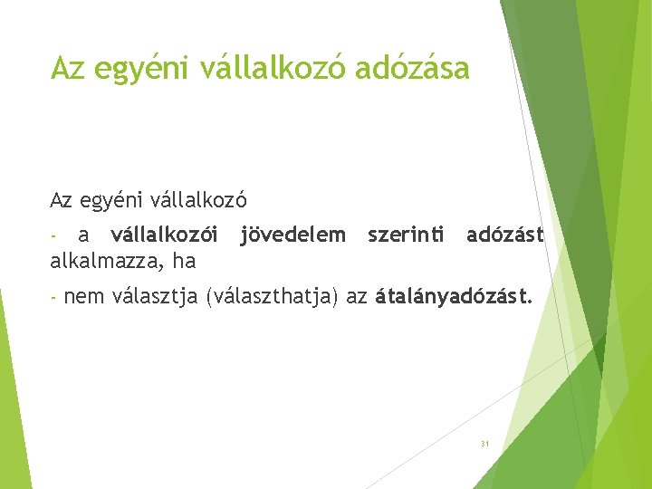 Az egyéni vállalkozó adózása Az egyéni vállalkozó a vállalkozói jövedelem szerinti adózást alkalmazza, ha Az egyéni vállalkozó adózása Az egyéni vállalkozó a vállalkozói jövedelem szerinti adózást alkalmazza, ha