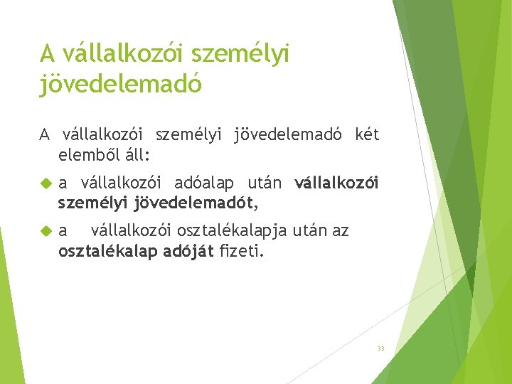 A vállalkozói személyi jövedelemadó két elemből áll: a vállalkozói adóalap után vállalkozói személyi jövedelemadót, A vállalkozói személyi jövedelemadó két elemből áll: a vállalkozói adóalap után vállalkozói személyi jövedelemadót,