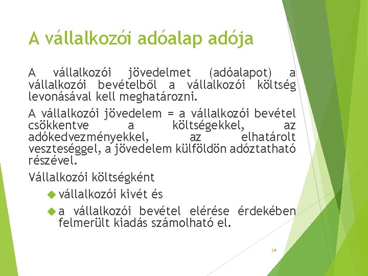 A vállalkozói adóalap adója A vállalkozói jövedelmet (adóalapot) a vállalkozói bevételből a vállalkozói költség A vállalkozói adóalap adója A vállalkozói jövedelmet (adóalapot) a vállalkozói bevételből a vállalkozói költség