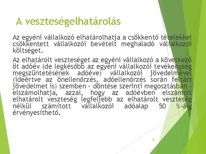 A veszteségelhatárolás Az egyéni vállalkozó elhatárolhatja a csökkentő tételekkel csökkentett vállalkozói bevételt meghaladó vállalkozói A veszteségelhatárolás Az egyéni vállalkozó elhatárolhatja a csökkentő tételekkel csökkentett vállalkozói bevételt meghaladó vállalkozói