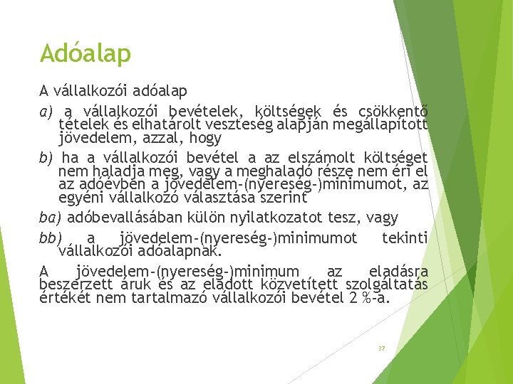 Adóalap A vállalkozói adóalap a) a vállalkozói bevételek, költségek és csökkentő tételek és elhatárolt Adóalap A vállalkozói adóalap a) a vállalkozói bevételek, költségek és csökkentő tételek és elhatárolt