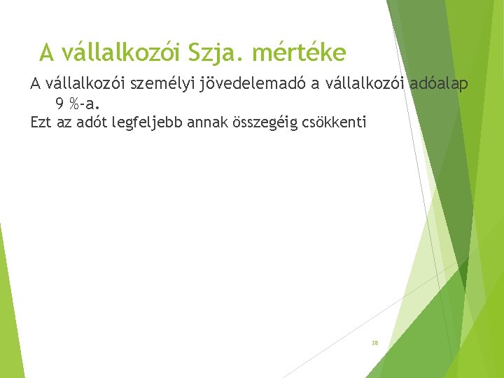 A vállalkozói Szja. mértéke A vállalkozói személyi jövedelemadó a vállalkozói adóalap 9 %-a. Ezt A vállalkozói Szja. mértéke A vállalkozói személyi jövedelemadó a vállalkozói adóalap 9 %-a. Ezt