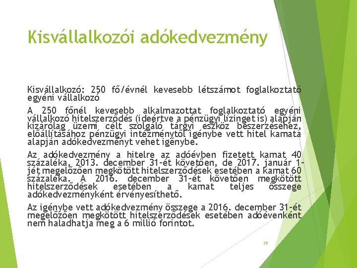 Kisvállalkozói adókedvezmény Kisvállalkozó: 250 fő/évnél kevesebb létszámot foglalkoztató egyéni vállalkozó A 250 főnél kevesebb Kisvállalkozói adókedvezmény Kisvállalkozó: 250 fő/évnél kevesebb létszámot foglalkoztató egyéni vállalkozó A 250 főnél kevesebb