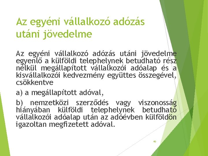 Az egyéni vállalkozó adózás utáni jövedelme egyenlő a külföldi telephelynek betudható rész nélkül megállapított Az egyéni vállalkozó adózás utáni jövedelme egyenlő a külföldi telephelynek betudható rész nélkül megállapított