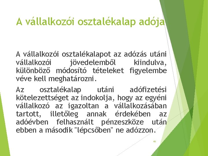 A vállalkozói osztalékalap adója A vállalkozói osztalékalapot az adózás utáni vállalkozói jövedelemből kiindulva, különböző A vállalkozói osztalékalap adója A vállalkozói osztalékalapot az adózás utáni vállalkozói jövedelemből kiindulva, különböző