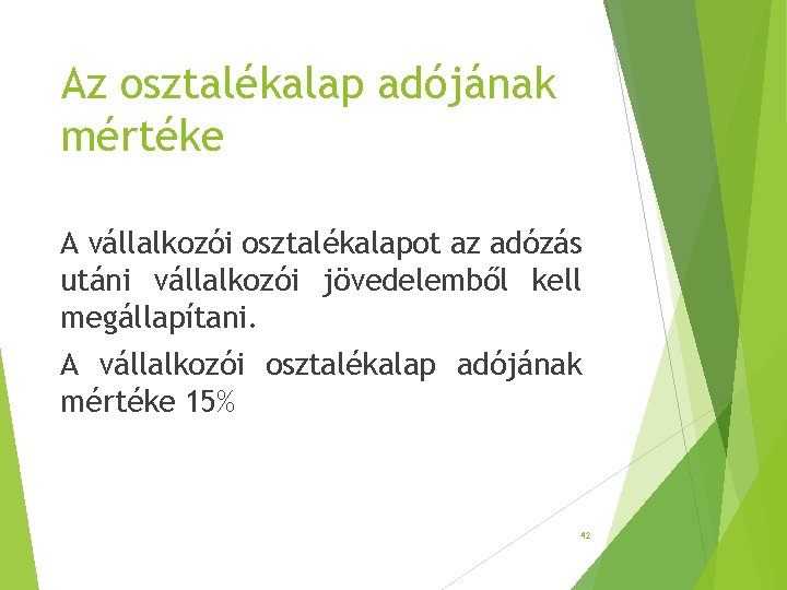 Az osztalékalap adójának mértéke A vállalkozói osztalékalapot az adózás utáni vállalkozói jövedelemből kell megállapítani. Az osztalékalap adójának mértéke A vállalkozói osztalékalapot az adózás utáni vállalkozói jövedelemből kell megállapítani.