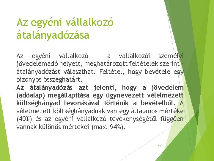 Az egyéni vállalkozó átalányadózása Az egyéni vállalkozó – a vállalkozói személyi jövedelemadó helyett, meghatározott Az egyéni vállalkozó átalányadózása Az egyéni vállalkozó – a vállalkozói személyi jövedelemadó helyett, meghatározott