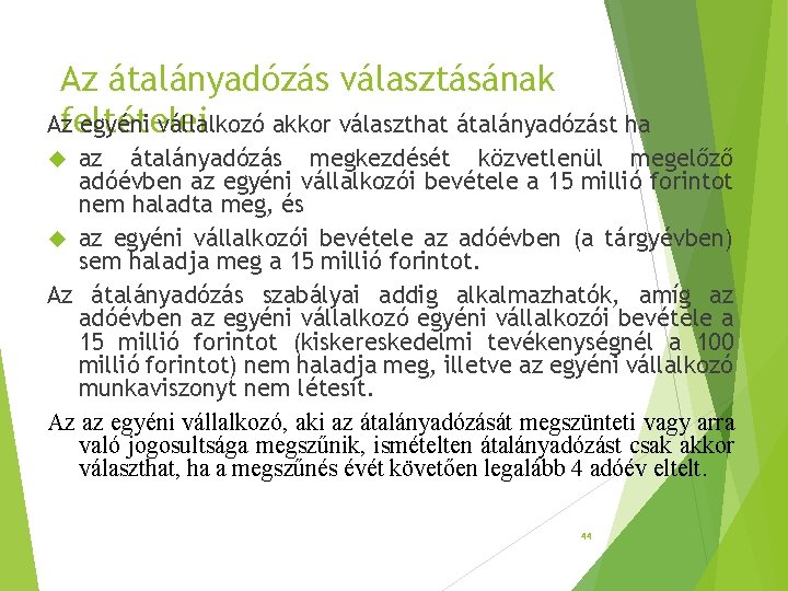 Az átalányadózás választásának Az egyéni vállalkozó akkor választhat átalányadózást ha feltételei az átalányadózás megkezdését Az átalányadózás választásának Az egyéni vállalkozó akkor választhat átalányadózást ha feltételei az átalányadózás megkezdését