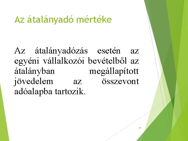Az átalányadó mértéke Az átalányadózás esetén az egyéni vállalkozói bevételből az átalányban megállapított jövedelem Az átalányadó mértéke Az átalányadózás esetén az egyéni vállalkozói bevételből az átalányban megállapított jövedelem