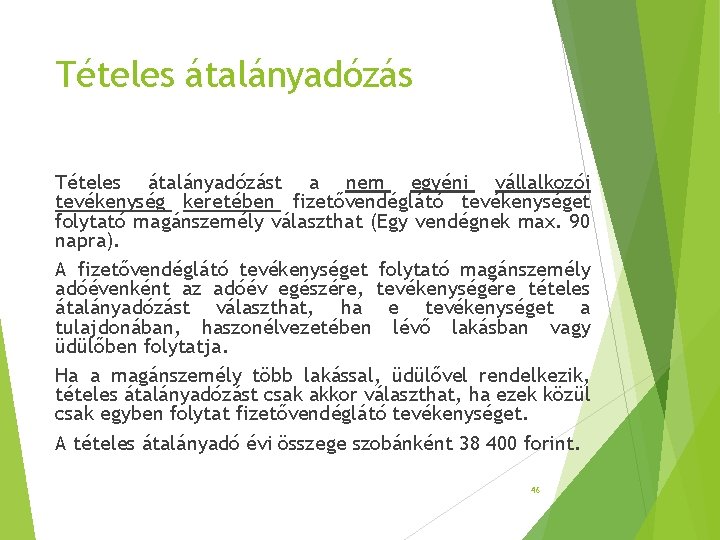 Tételes átalányadózást a nem egyéni vállalkozói tevékenység keretében fizetővendéglátó tevékenységet folytató magánszemély választhat (Egy Tételes átalányadózást a nem egyéni vállalkozói tevékenység keretében fizetővendéglátó tevékenységet folytató magánszemély választhat (Egy