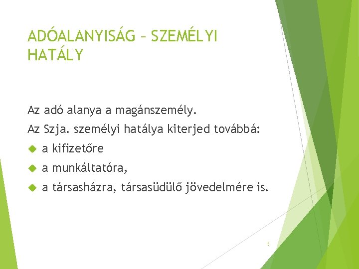 ADÓALANYISÁG – SZEMÉLYI HATÁLY Az adó alanya a magánszemély. Az Szja. személyi hatálya kiterjed ADÓALANYISÁG – SZEMÉLYI HATÁLY Az adó alanya a magánszemély. Az Szja. személyi hatálya kiterjed