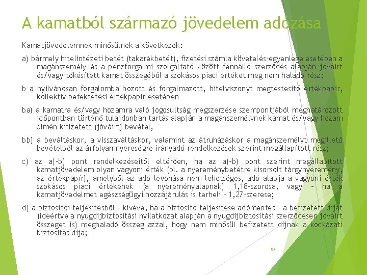 A kamatból származó jövedelem adózása Kamatjövedelemnek minősülnek a következők: a) bármely hitelintézeti betét (takarékbetét), A kamatból származó jövedelem adózása Kamatjövedelemnek minősülnek a következők: a) bármely hitelintézeti betét (takarékbetét),