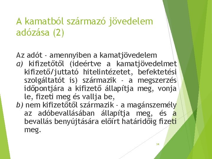 A kamatból származó jövedelem adózása (2) Az adót - amennyiben a kamatjövedelem a) kifizetőtől A kamatból származó jövedelem adózása (2) Az adót - amennyiben a kamatjövedelem a) kifizetőtől