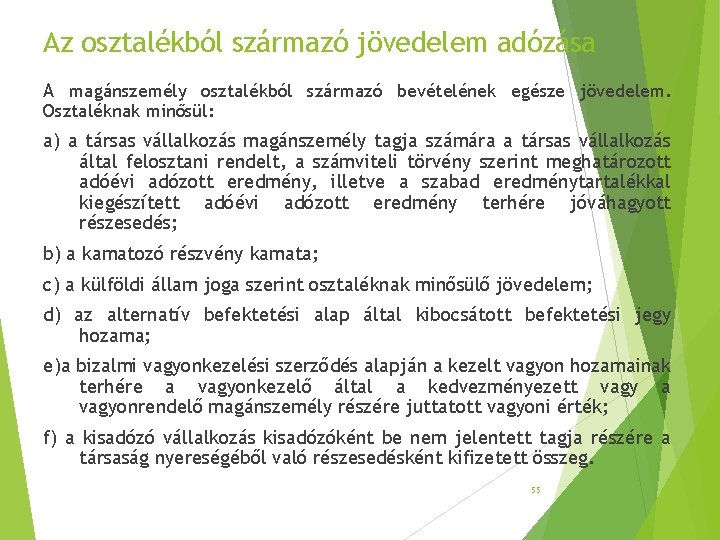 Az osztalékból származó jövedelem adózása A magánszemély osztalékból származó bevételének egésze jövedelem. Osztaléknak minősül: Az osztalékból származó jövedelem adózása A magánszemély osztalékból származó bevételének egésze jövedelem. Osztaléknak minősül: