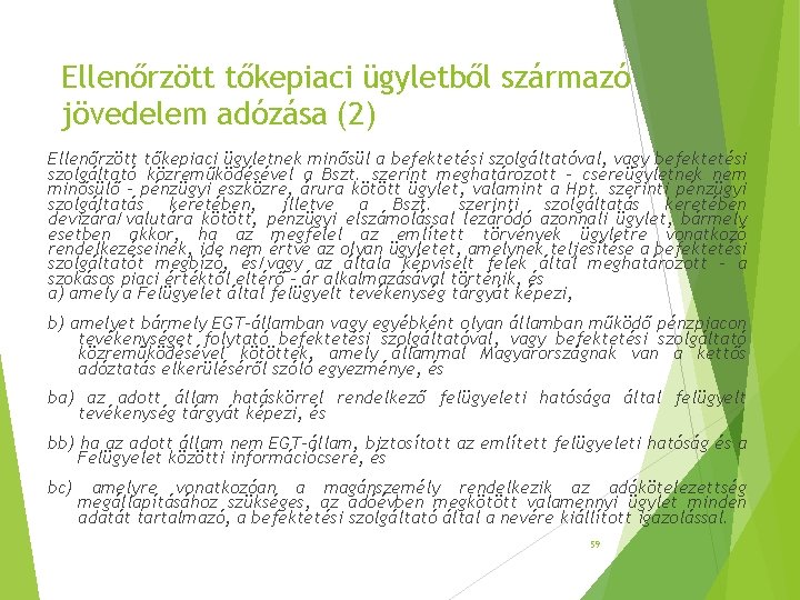 Ellenőrzött tőkepiaci ügyletből származó jövedelem adózása (2) Ellenőrzött tőkepiaci ügyletnek minősül a befektetési szolgáltatóval, Ellenőrzött tőkepiaci ügyletből származó jövedelem adózása (2) Ellenőrzött tőkepiaci ügyletnek minősül a befektetési szolgáltatóval,