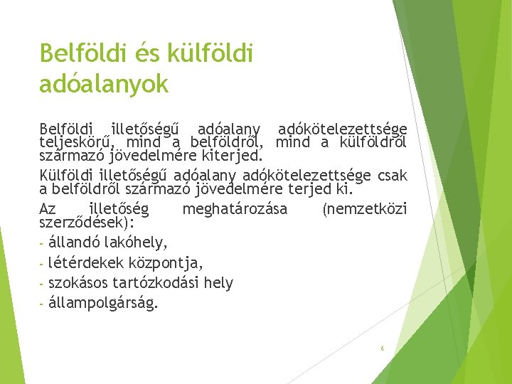 Belföldi és külföldi adóalanyok Belföldi illetőségű adóalany adókötelezettsége teljeskörű, mind a belföldről, mind a Belföldi és külföldi adóalanyok Belföldi illetőségű adóalany adókötelezettsége teljeskörű, mind a belföldről, mind a