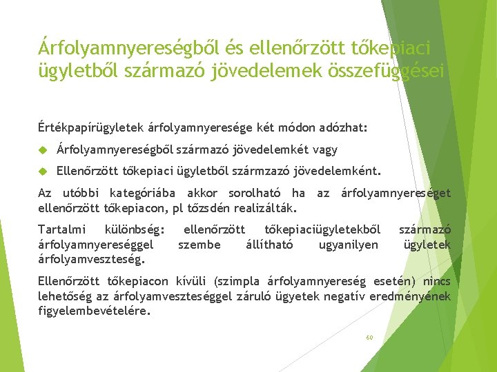 Árfolyamnyereségből és ellenőrzött tőkepiaci ügyletből származó jövedelemek összefüggései Értékpapírügyletek árfolyamnyeresége két módon adózhat: Árfolyamnyereségből Árfolyamnyereségből és ellenőrzött tőkepiaci ügyletből származó jövedelemek összefüggései Értékpapírügyletek árfolyamnyeresége két módon adózhat: Árfolyamnyereségből