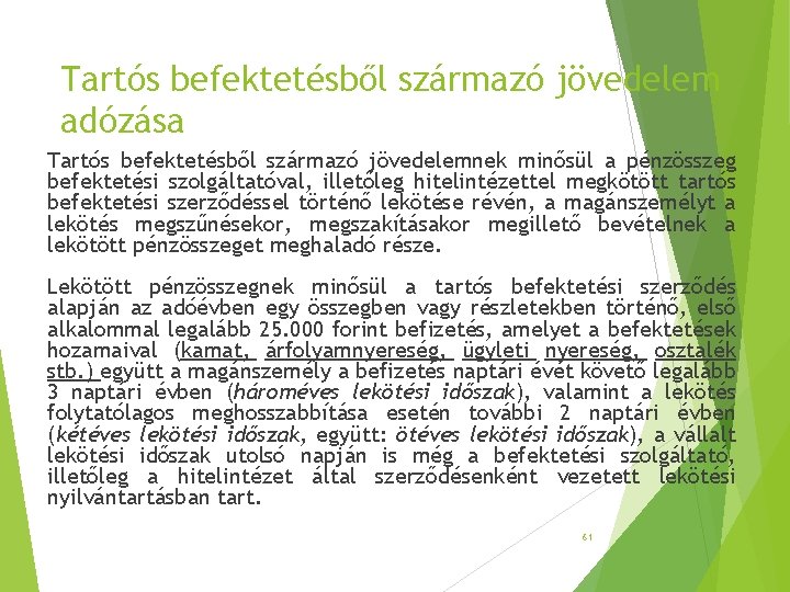 Tartós befektetésből származó jövedelem adózása Tartós befektetésből származó jövedelemnek minősül a pénzösszeg befektetési szolgáltatóval, Tartós befektetésből származó jövedelem adózása Tartós befektetésből származó jövedelemnek minősül a pénzösszeg befektetési szolgáltatóval,