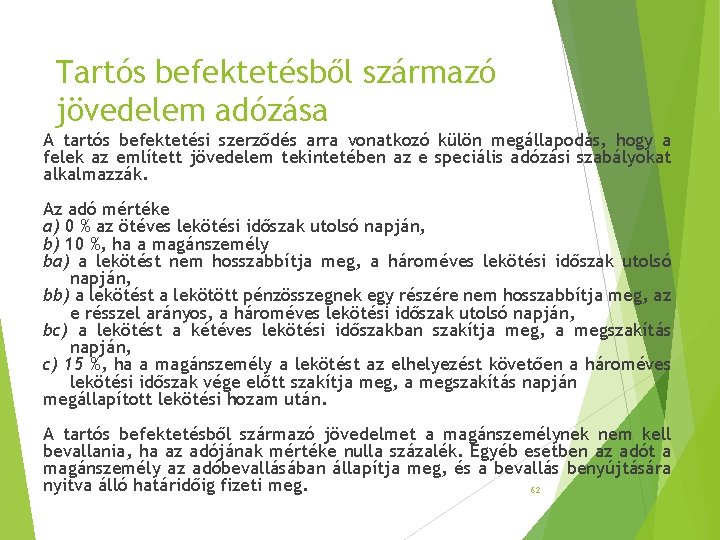 Tartós befektetésből származó jövedelem adózása A tartós befektetési szerződés arra vonatkozó külön megállapodás, hogy Tartós befektetésből származó jövedelem adózása A tartós befektetési szerződés arra vonatkozó külön megállapodás, hogy