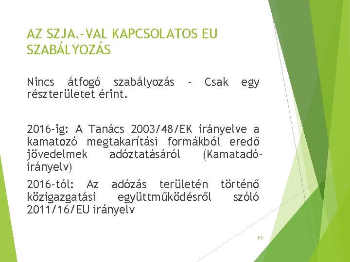 AZ SZJA. -VAL KAPCSOLATOS EU SZABÁLYOZÁS Nincs átfogó szabályozás részterületet érint. - Csak egy AZ SZJA. -VAL KAPCSOLATOS EU SZABÁLYOZÁS Nincs átfogó szabályozás részterületet érint. - Csak egy